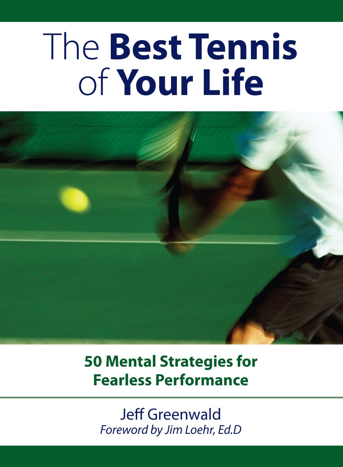 The Best Tennis of Your Life: 50 Mental Strategies For Fearless Performance