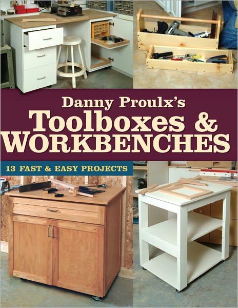Danny Proulx's Toolboxes & Workbenches: 13 Fast & Easy Projects (PagePerfect NOOK Book)