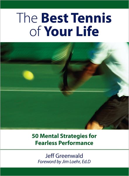 The Best Tennis Of Your Life: 50 Mental Strategies For Fearless Performance (PagePerfect NOOK Book)