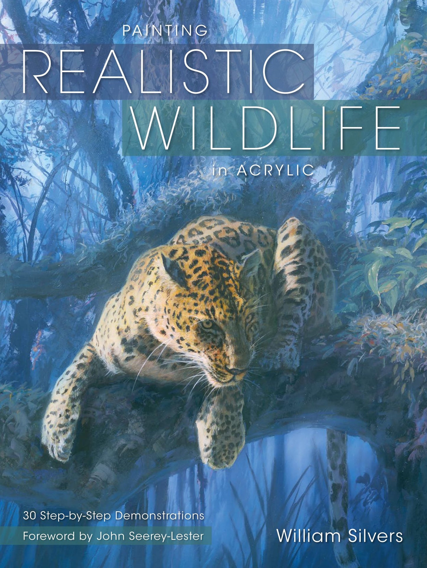 Painting Realistic Wildlife in Acrylic: 30 Step-By-Step Demonstrations