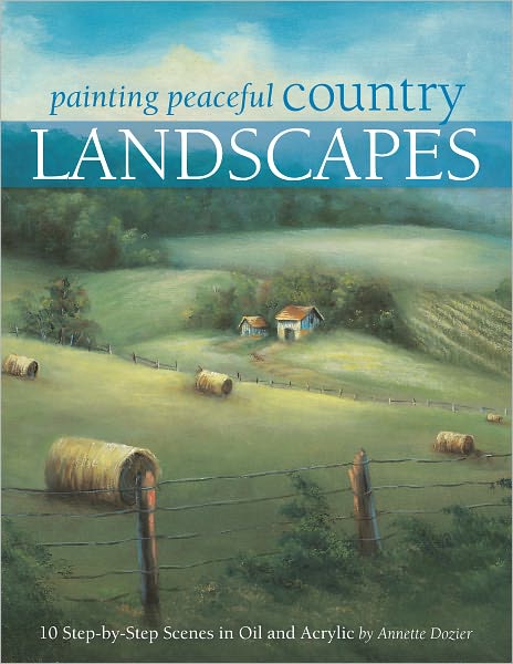 Painting Peaceful Country Landscapes: 10 Step-by-step Scenes in Oil and Acrylic (PagePerfect NOOK Book)
