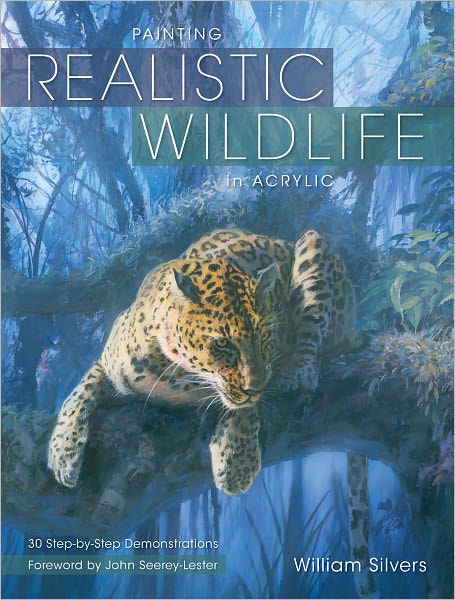 Painting Realistic Wildlife in Acrylic: 30 Step-By-Step Demonstrations (PagePerfect NOOK Book)