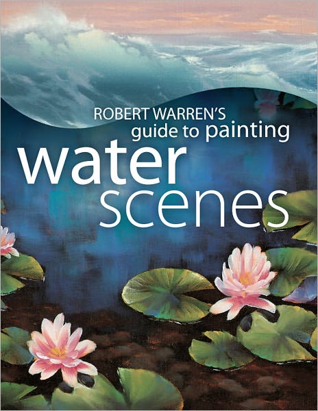 Robert Warrens Guide Painting Water Scenes (PagePerfect NOOK Book)