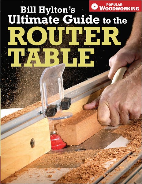 Bill Hyltons Ultimate Guide to the Router Table (PagePerfect NOOK Book)