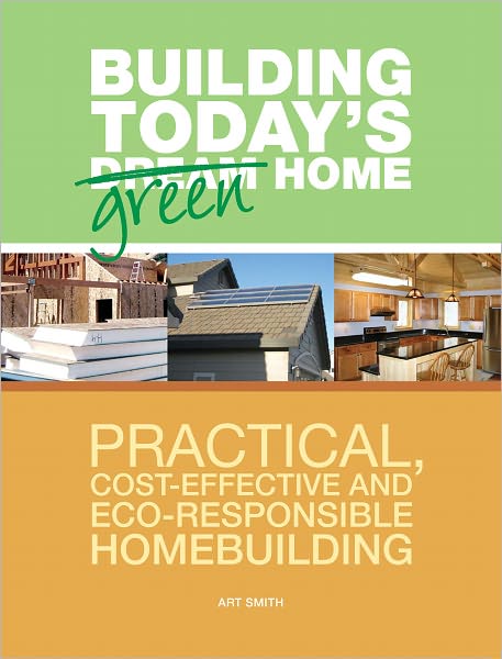 Building Today's Green Home: Practical, Cost-Effective and Eco-Responsible Homebuilding (PagePerfect NOOK Book)