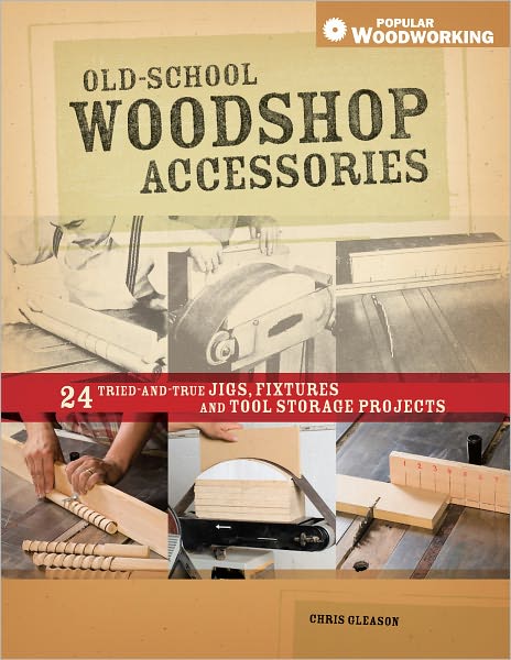 Old-School Woodshop Accessories: 40 Tried-and-True Jigs, Fixtures and Tool Storage Projects (PagePerfect NOOK Book)