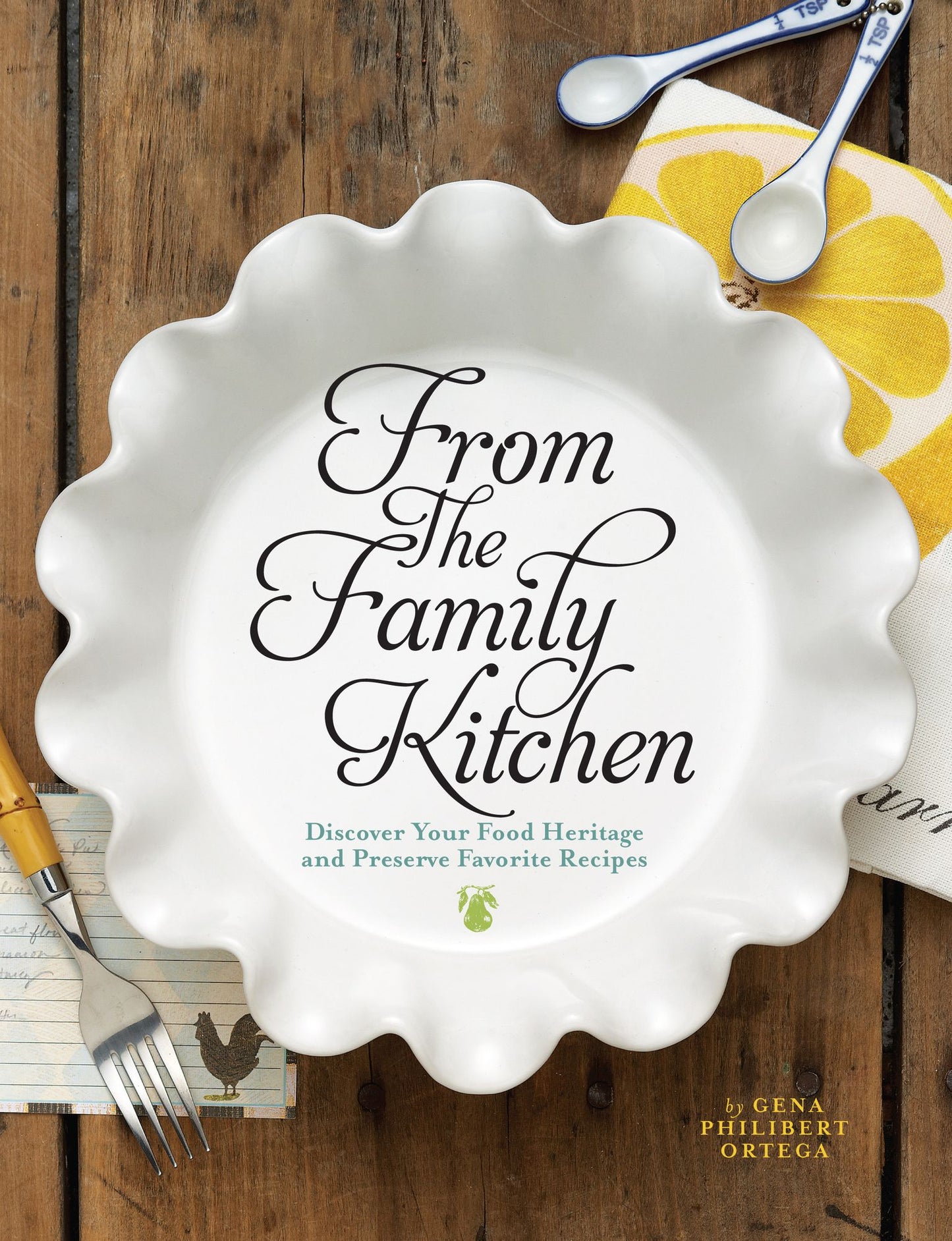 From the Family Kitchen: Discover Your Food Heritage and Preserve Favorite Recipes