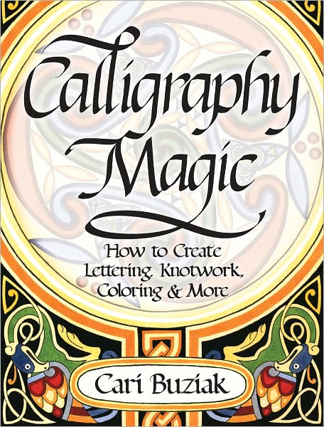 Calligraphy Magic: How to Create Lettering, Knotwork, Coloring and More (PagePerfect NOOK Book)