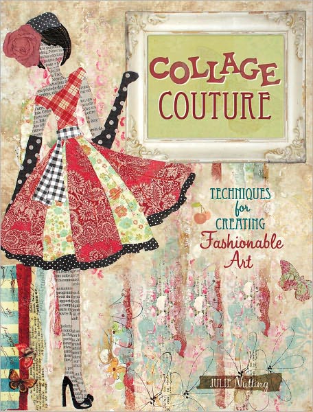Collage Couture: Techniques for Creating Fashionable Art (PagePerfect NOOK Book)