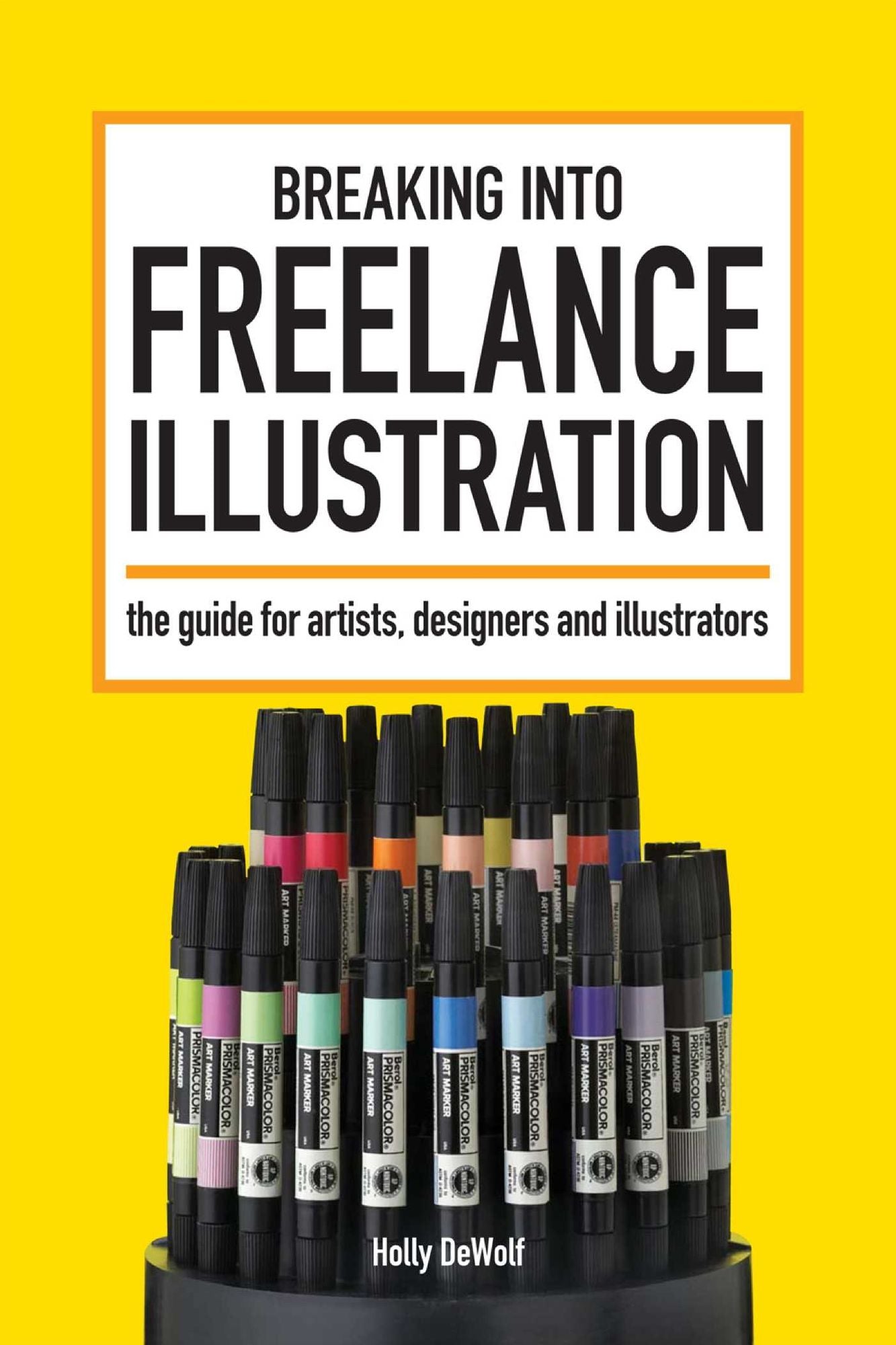 Breaking Into Freelance Illustration: A Guide for Artists, Designers and Illustrators
