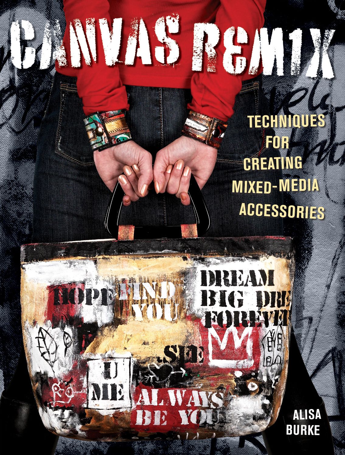 Canvas Remix: Techniques For Creating Mixed-Media Accessories