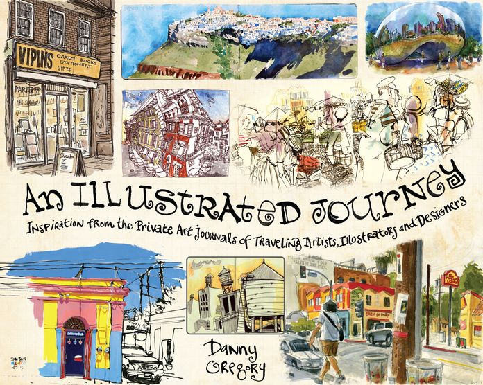 An Illustrated Journey: Inspiration From the Private Art Journals of Traveling Artists, Illustrators and Designers
