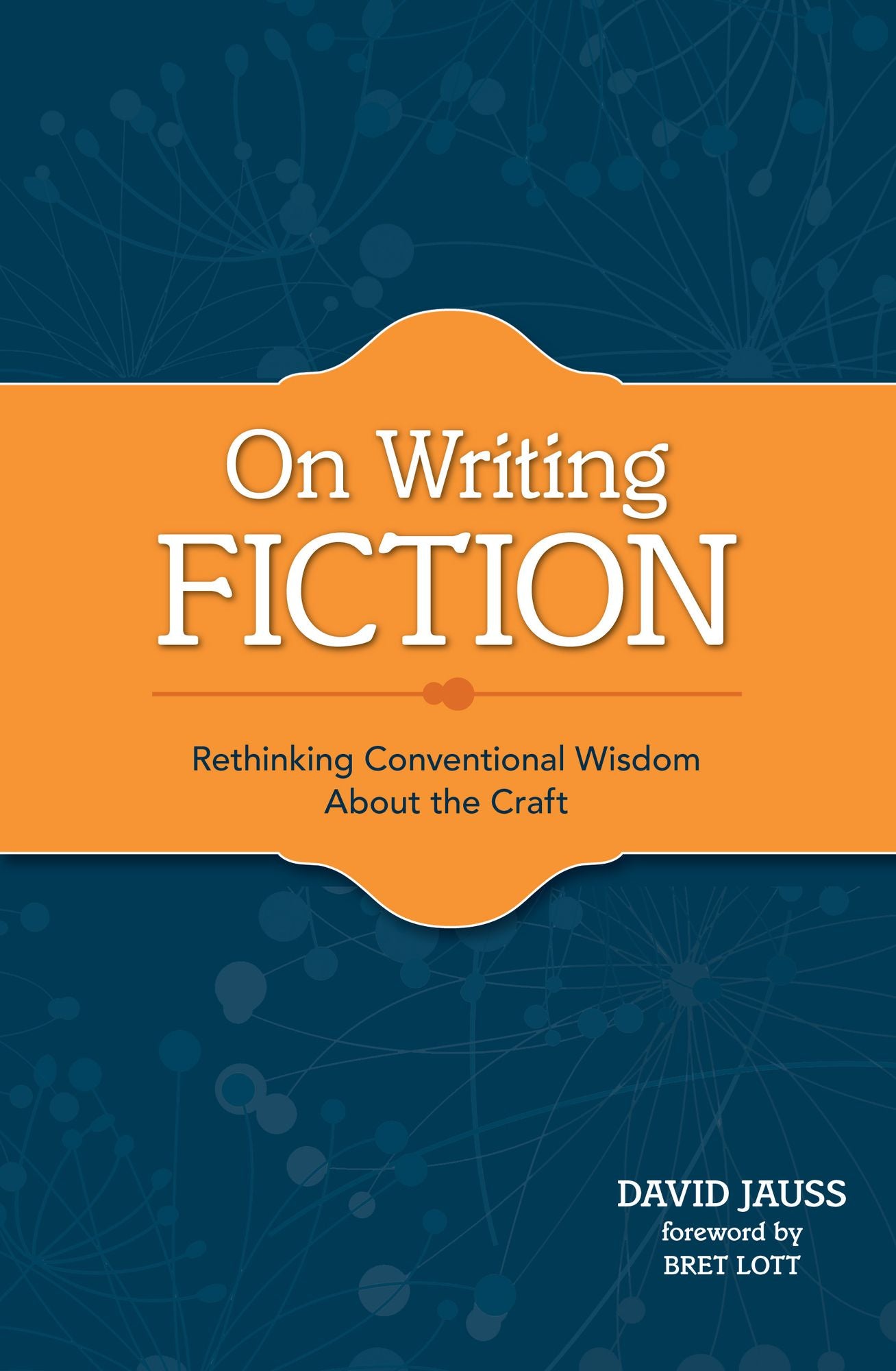 On Writing Fiction: Rethinking conventional wisdom about the craft