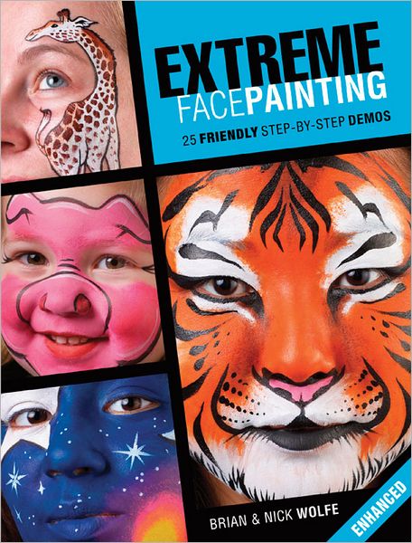 Extreme Face Painting: 25 Friendly Step-by-Step Demos (Enhanced Edition)