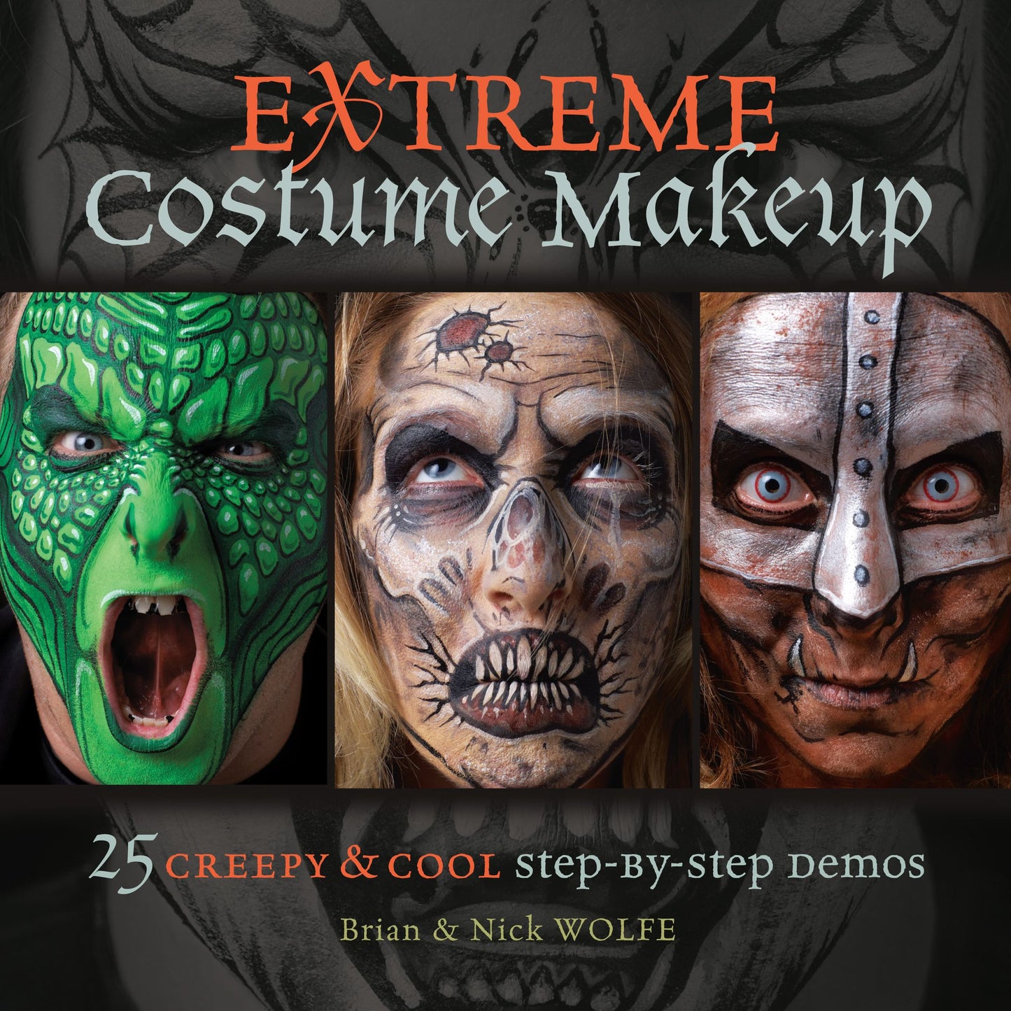 Extreme Costume Makeup: 25 Creepy & Cool Step-by-Step Demos