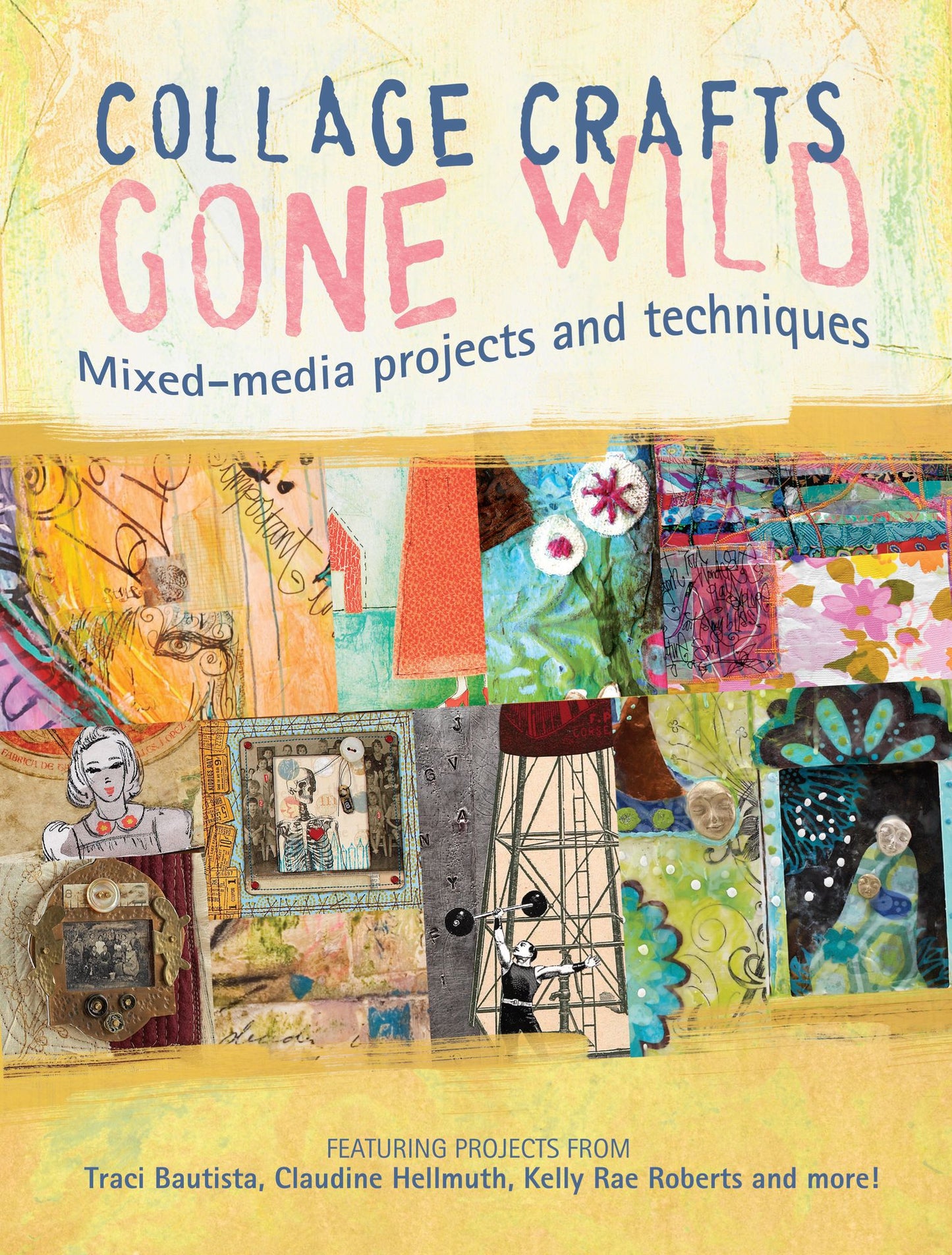 Collage Crafts Gone Wild: Mixed-Media Projects and Techniques