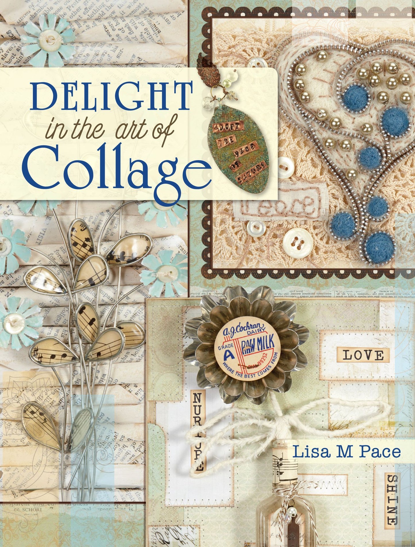 Delight in the Art of Collage: Mixed-media Collage and Assemblage Techniques and Projects