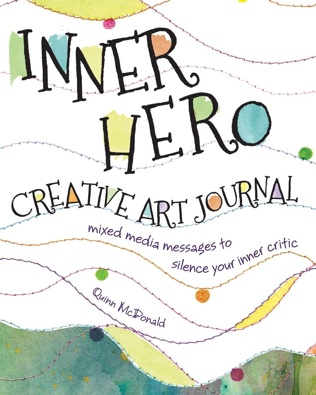 The Inner Hero Creative Art Journal: Mixed Media Messages to Silence Your Inner Critic