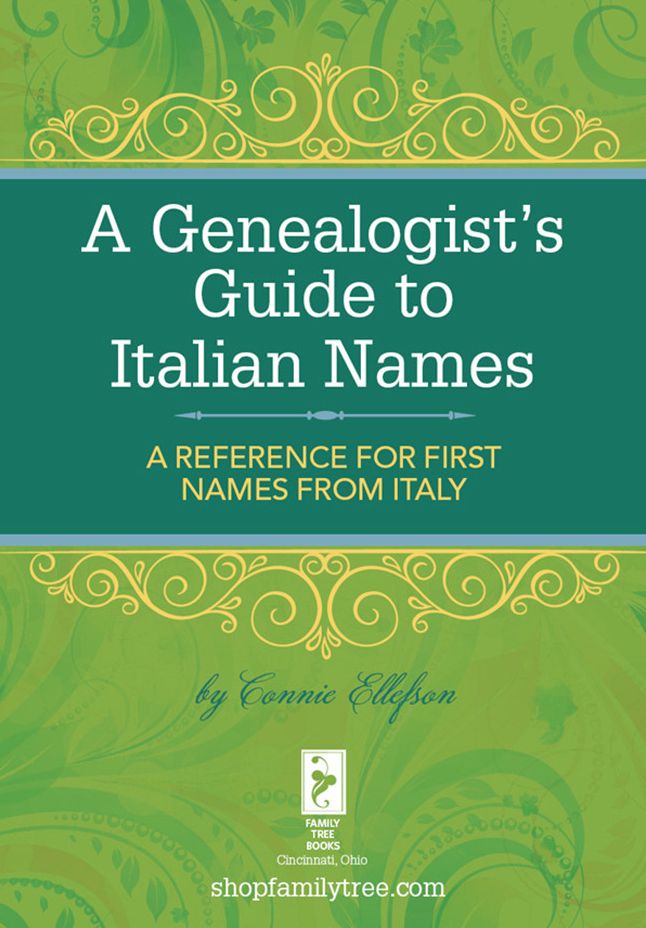 A Genealogist's Guide to Italian Names: A Reference for First Names from Italy