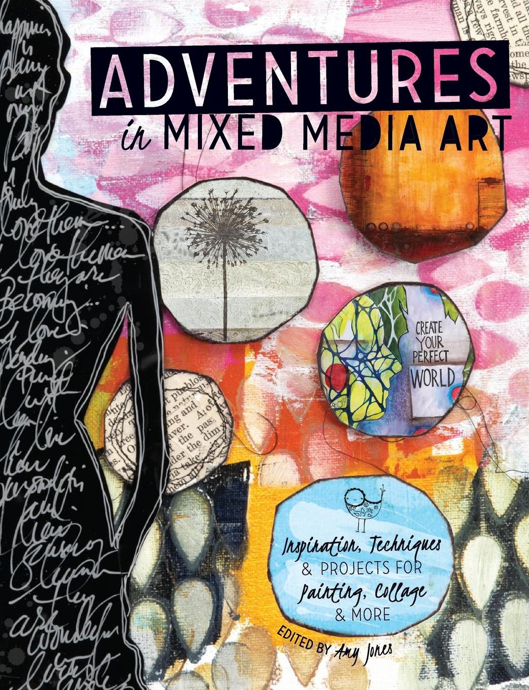 The Adventures in Mixed Media Art: Inspiration, Techniques and Projects for Painting, Collage and More