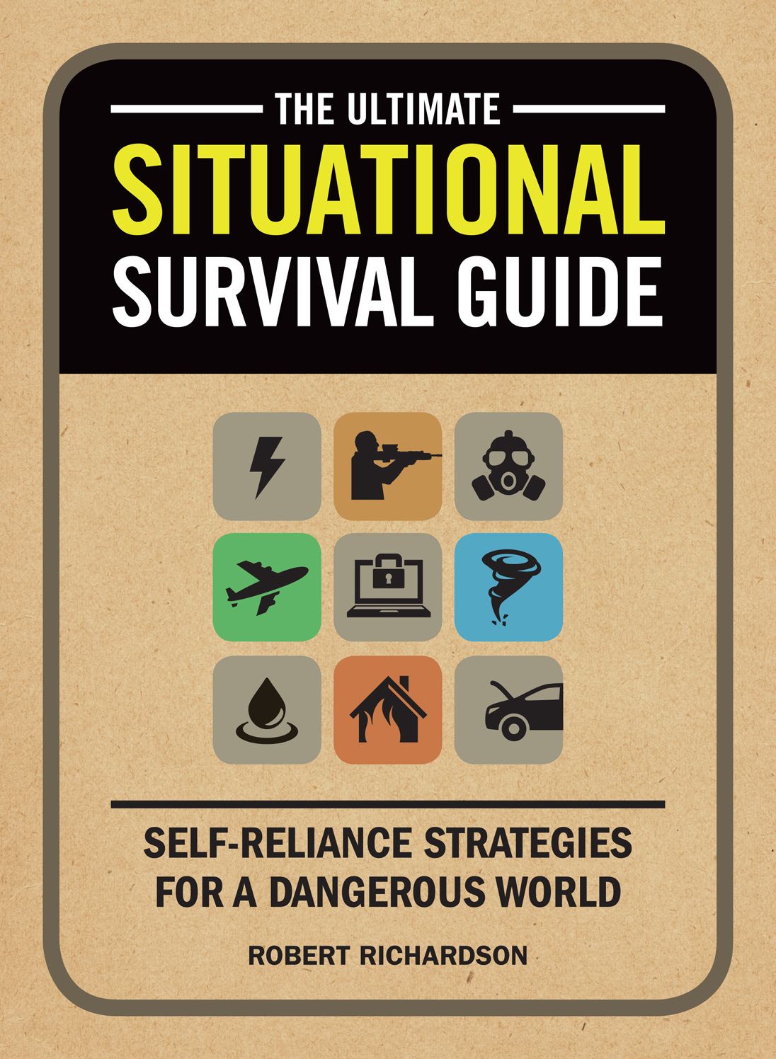 The Ultimate Situational Survival Guide: Self-Reliance Strategies for a Dangerous World