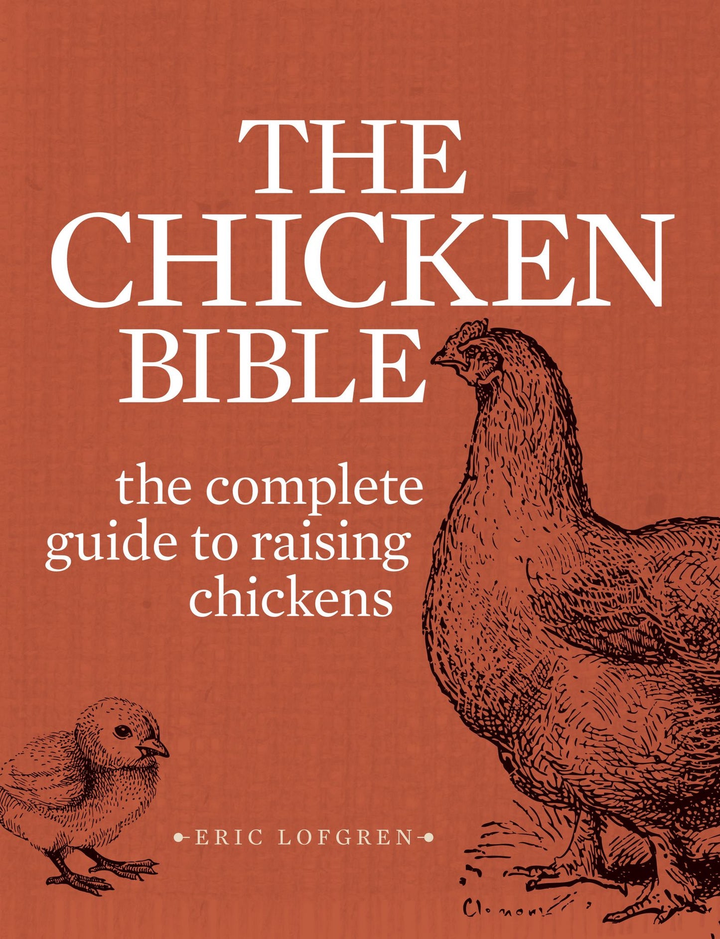 The Backyard Chicken Bible: The Complete Guide to Raising Chickens