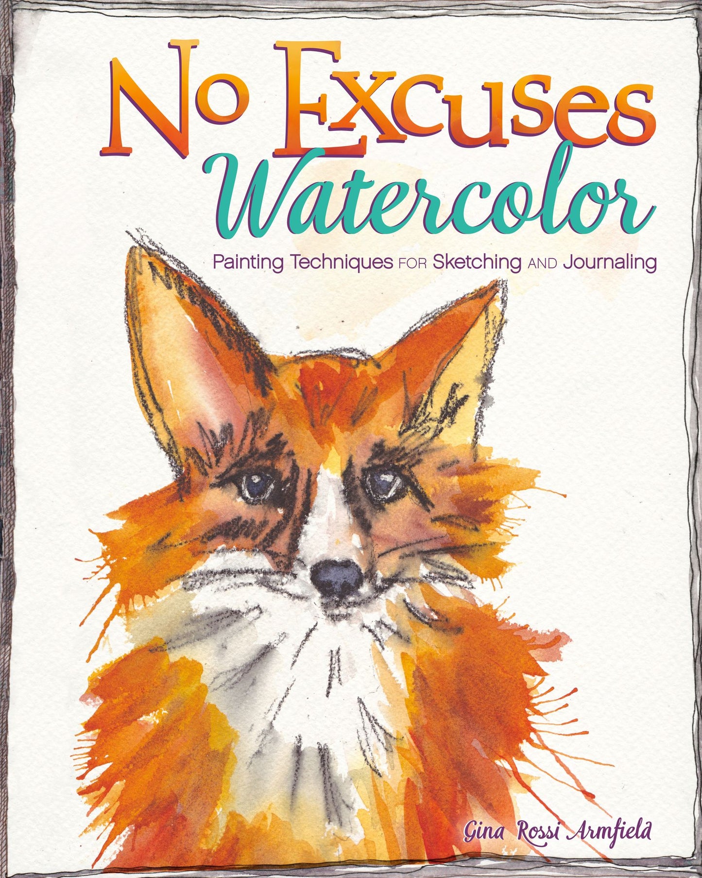 No Excuses Watercolor: Painting Techniques for Sketching and Journaling