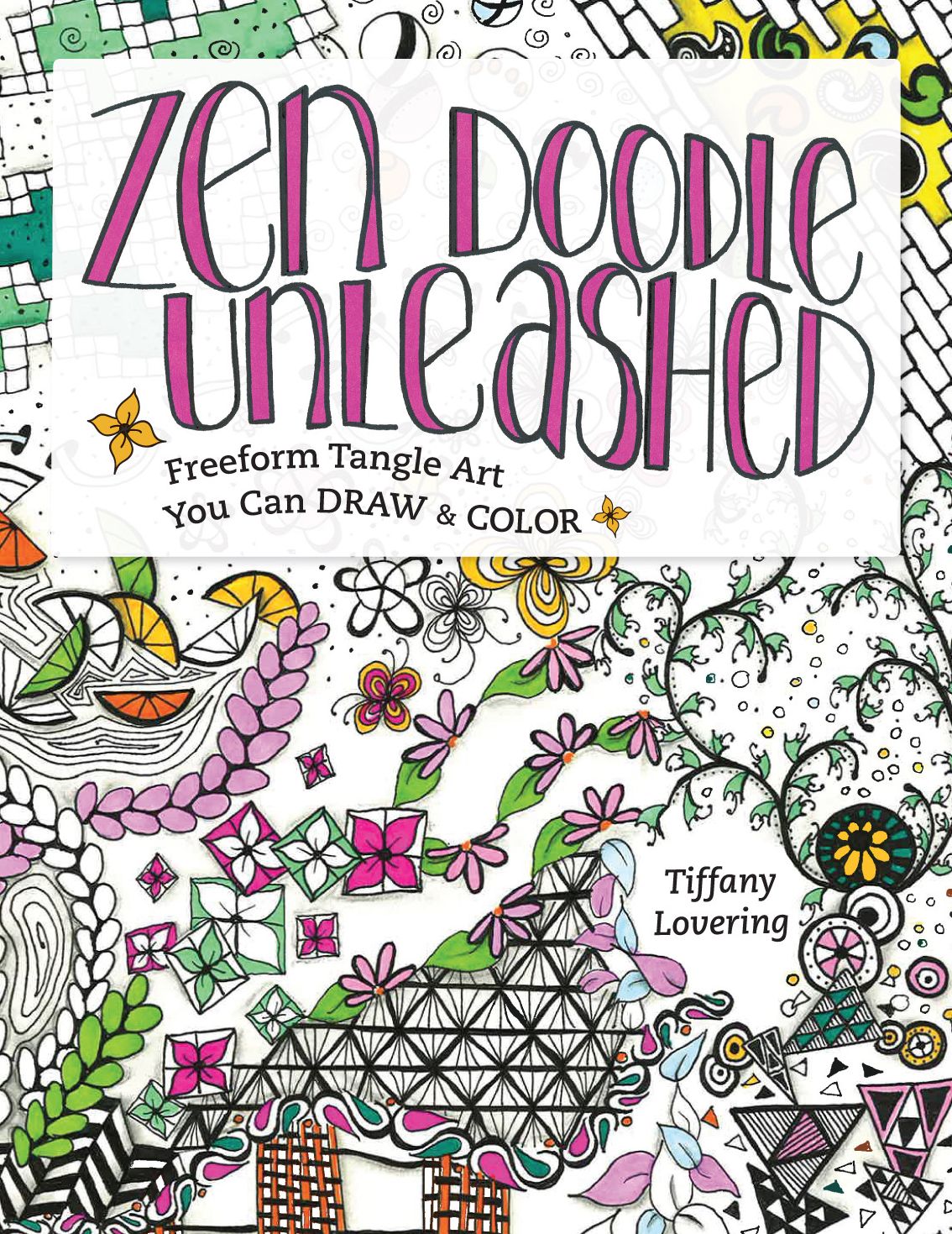 Zen Doodle Unleashed: Freeform Tangle Art You Can Draw and Color