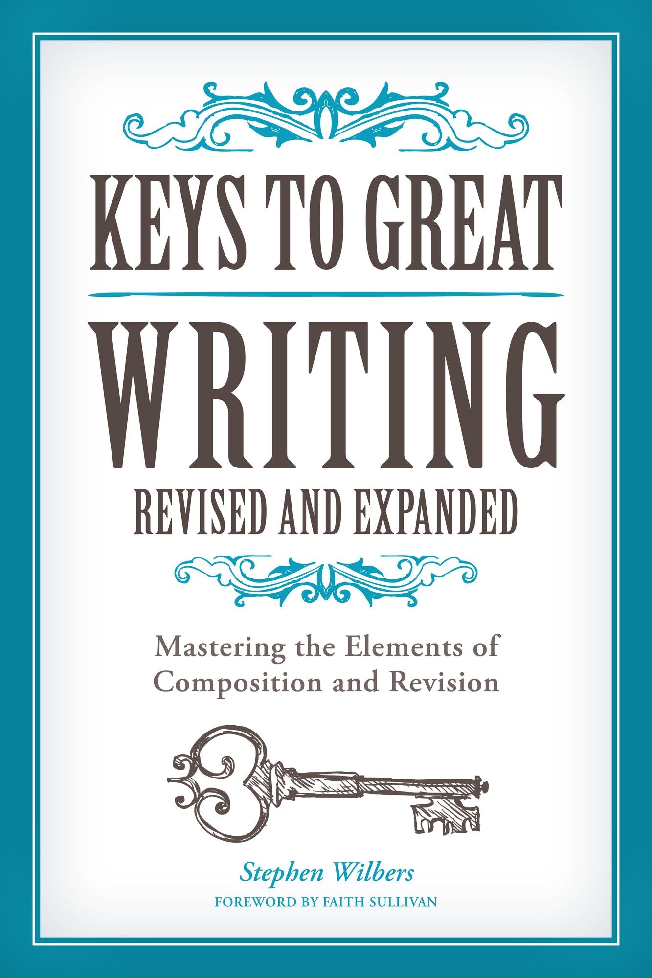Keys to Great Writing Revised and Expanded: Mastering the Elements of Composition and Revision