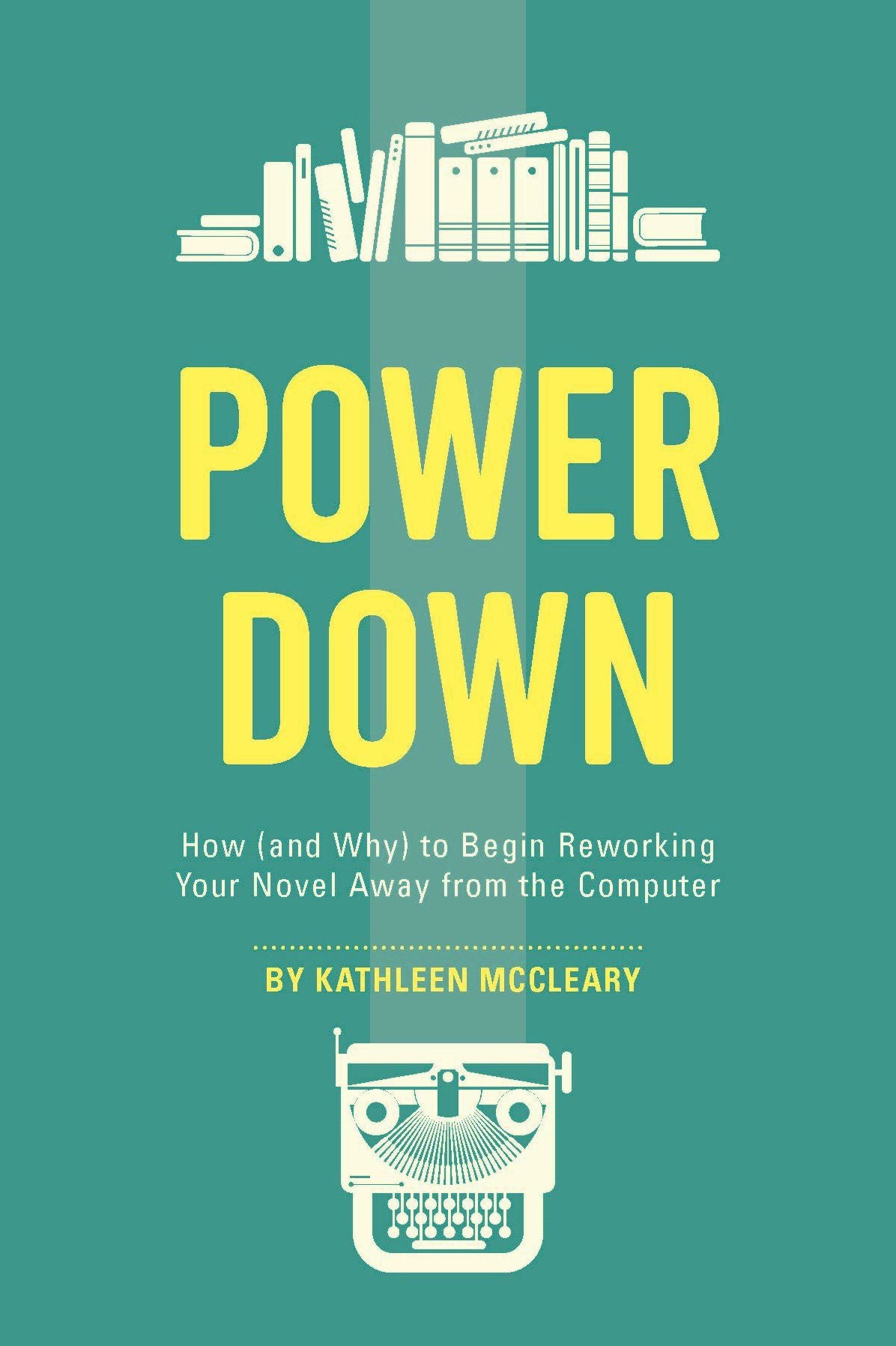Power Down: How (and Why) to Begin Reworking Your Novel Away from the Computer