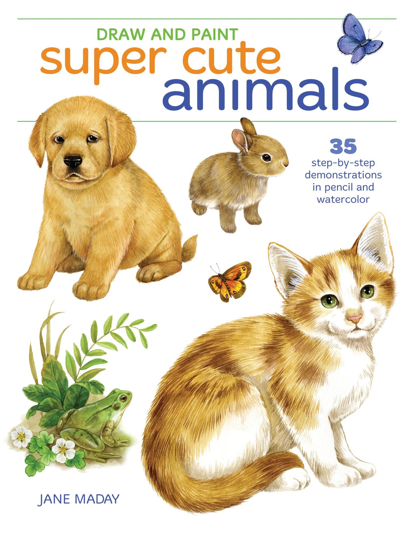Draw and Paint Super Cute Animals: 35 Step-by-Step Demonstrations
