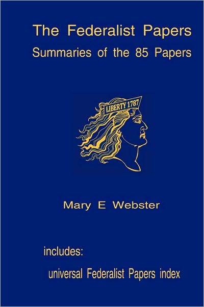The Federalist Papers: Summaries of the 85 Papers: Universal Index to the Federalist Papers