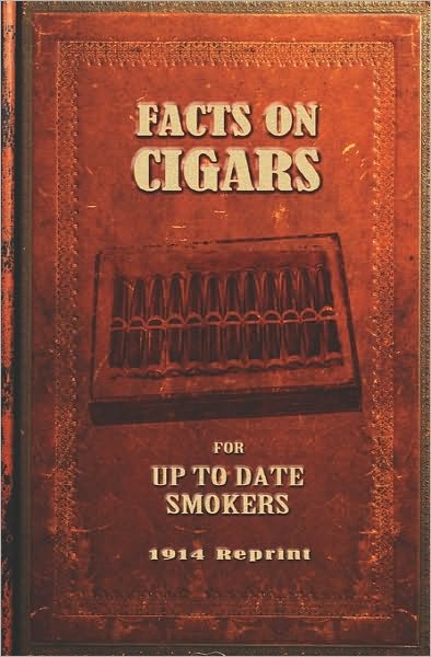 Facts on Cigars: For Up to Date Smokers (1914 Reprint)