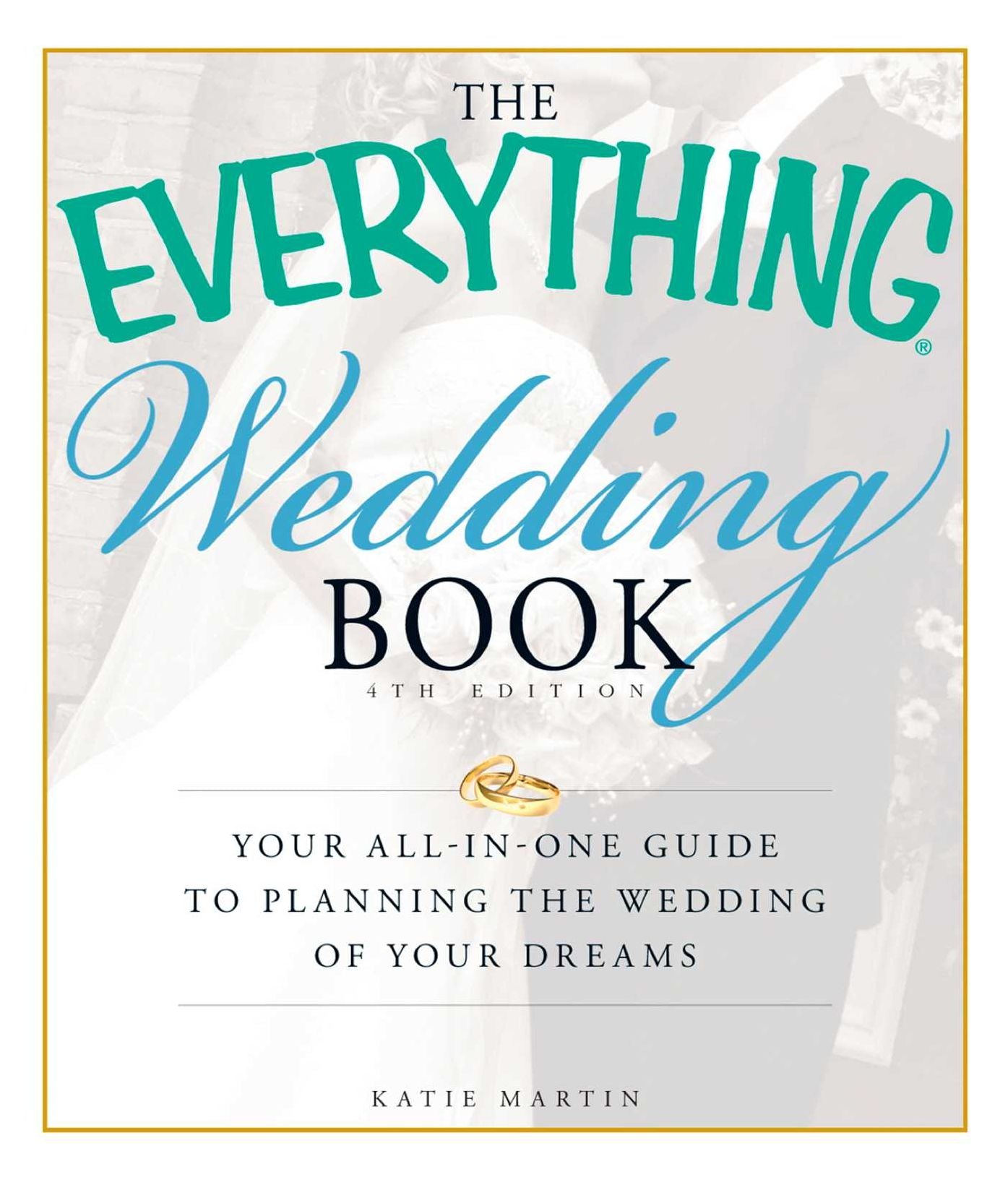 The Everything Wedding Book, 4th Edition: Your all-in-one guide to planning the wedding of your dreams