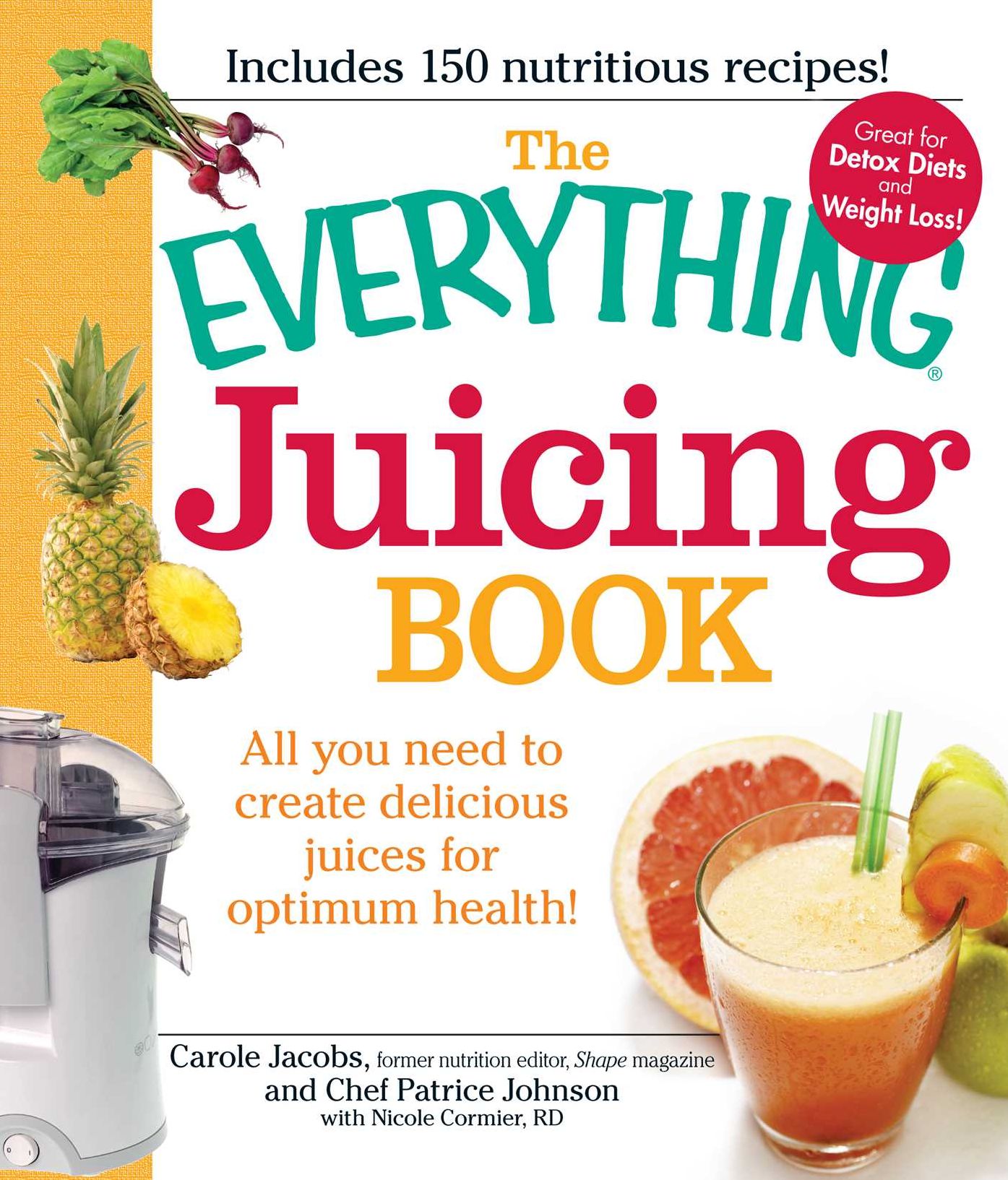 The Everything Juicing Book: All You Need to Create Delicious Juices for Optimum Health