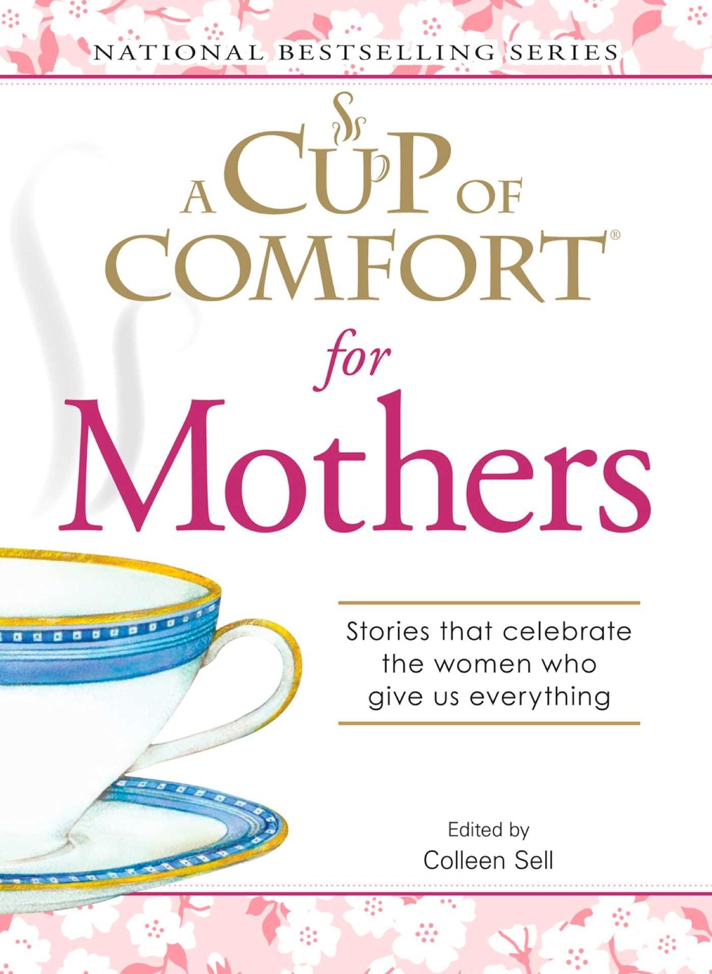A Cup of Comfort for Mothers: Stories that celebrate the women who give us everything