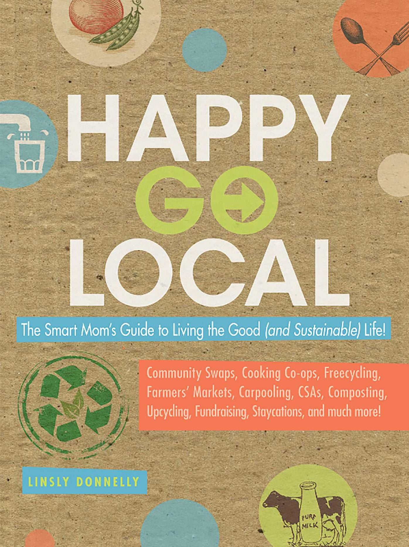 Happy-Go-Local: The Smart Mom's Guide to Living the Good (and sustainable) Life!