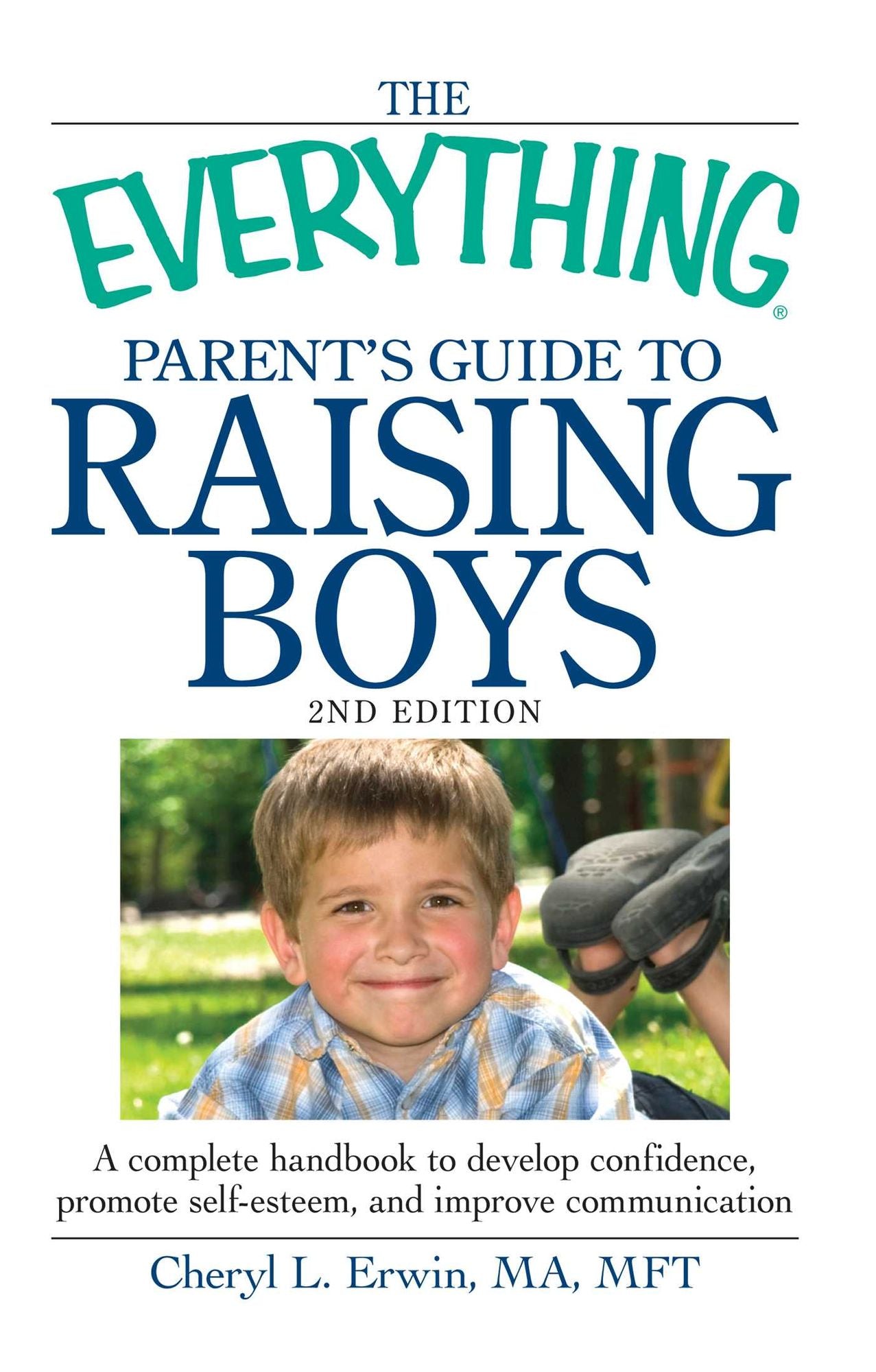 The Everything Parent's Guide to Raising Boys: A Complete Handbook to Develop Confidence, Promote Self-esteem, and Improve Communication