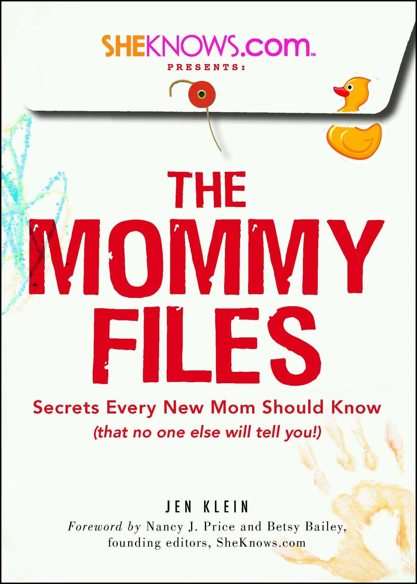 SheKnows.com Presents - The Mommy Files: Secrets Every New Mom Should Know (that no one else will tell you!)
