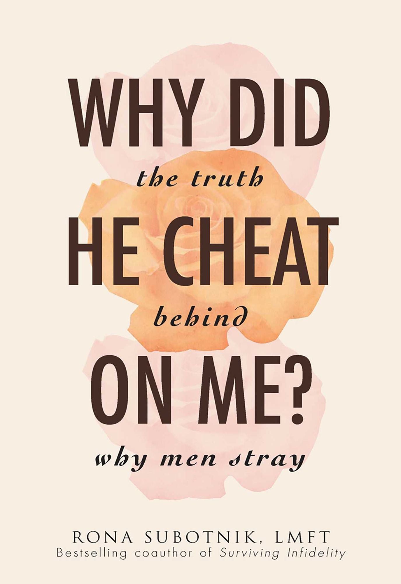 Why Did He Cheat on Me?: The Truth Behind Why Men Stray