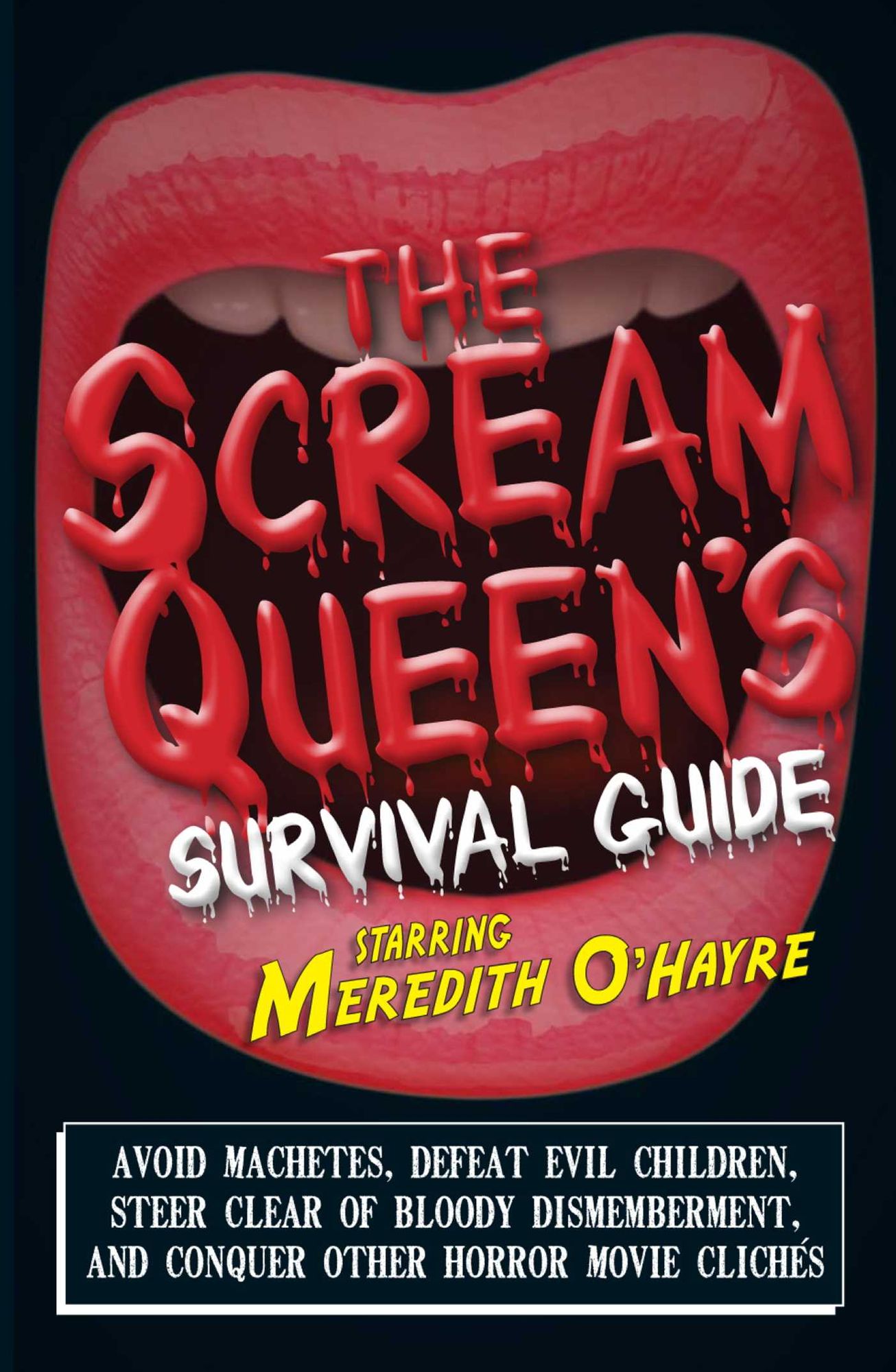 The Scream Queen's Survival Guide: Avoid machetes, defeat evil children, steer clear of bloody dismemberment, and conquer other horror movie clichTs