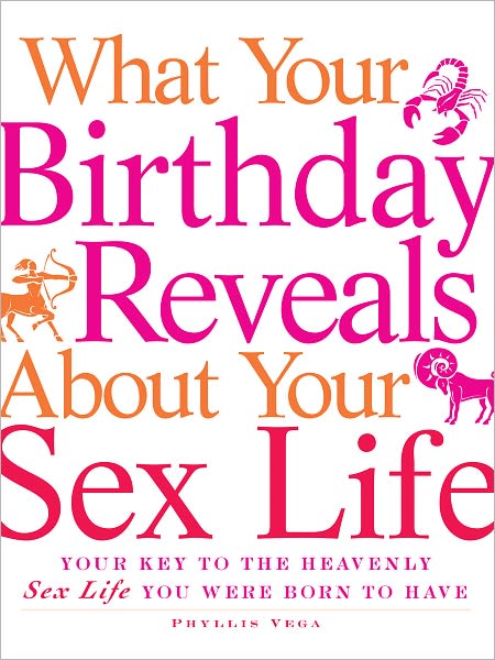 What Your Birthday Reveals about Your Sex Life: Your Key to the Heavenly Sex Life You Were Born to Have (PagePerfect NOOK Book)