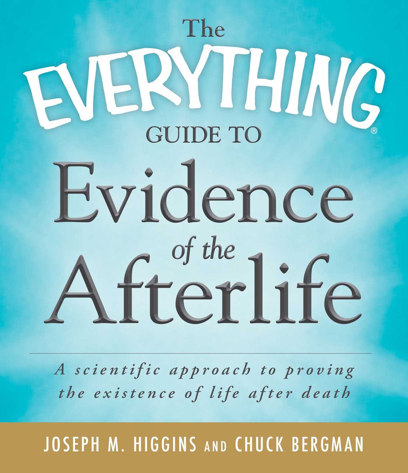 The Everything Guide to Evidence of the Afterlife: A scientific approach to proving the existence of life after death