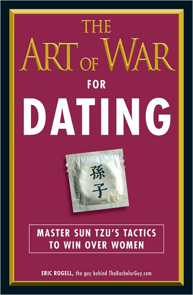 The Art of War for Dating: Master Sun Tzu's Tactics to Win Over Women (PagePerfect NOOK Book)