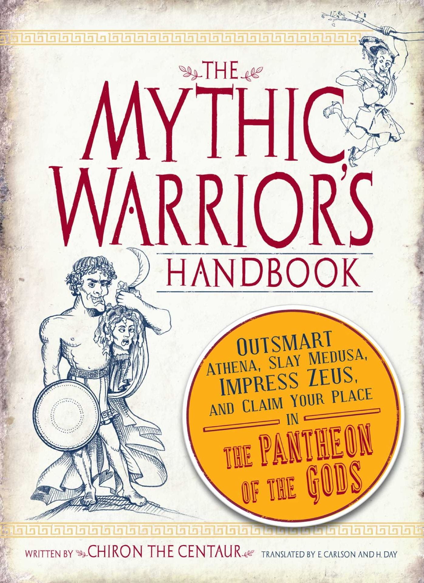 The Mythic Warrior's Handbook: Outsmart Athena, Slay Medusa, Impress Zeus, and Claim Your Place in the Pantheon of the Gods