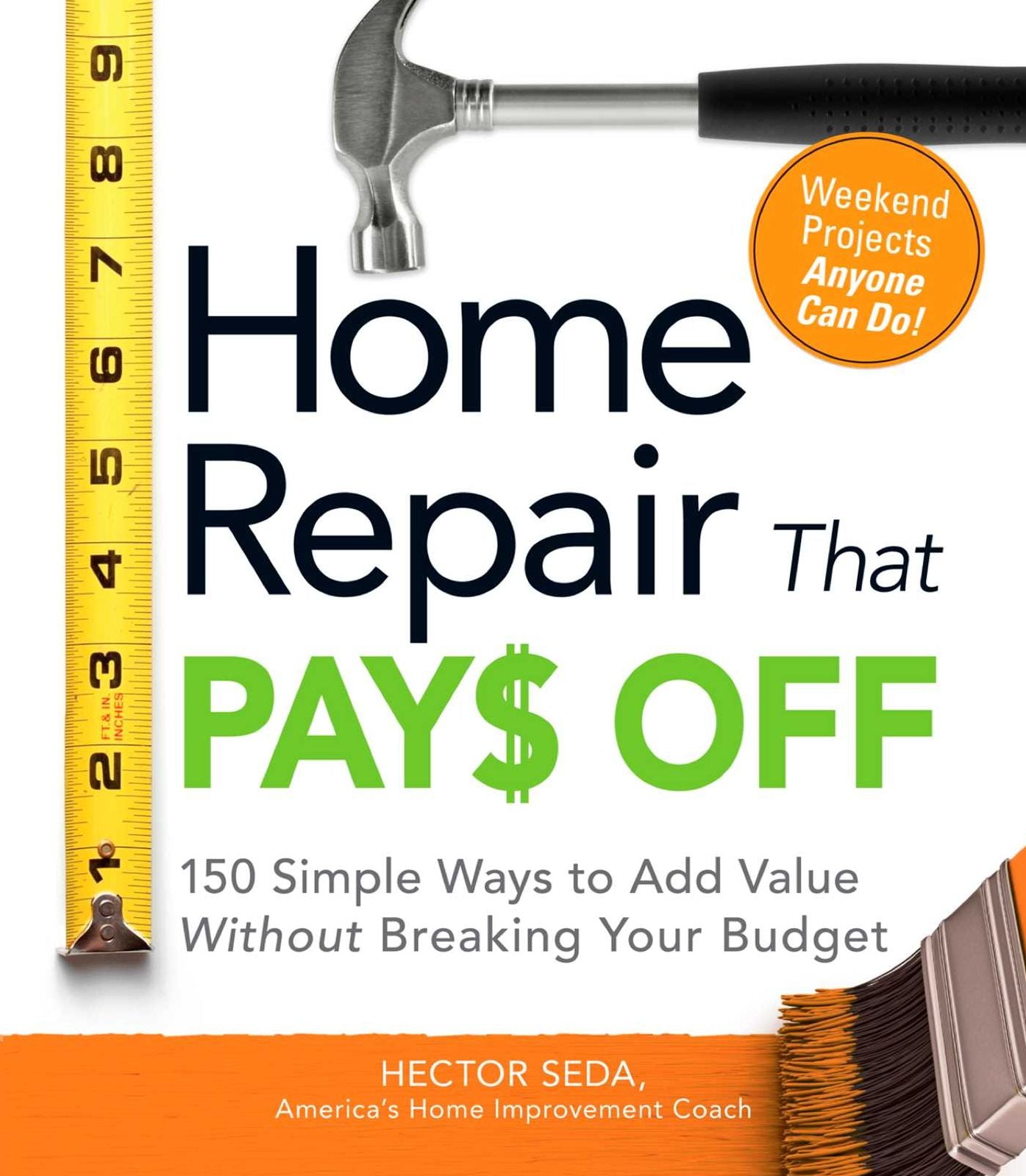 Home Repair That Pays Off: 150 Simple Ways to Add Value Without Breaking Your Budget