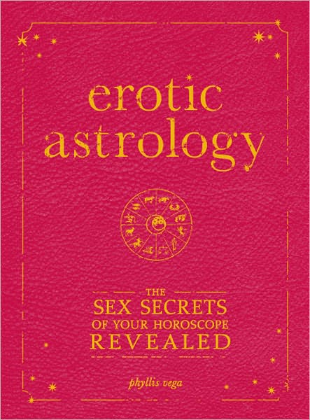 Erotic Astrology: The Sex Secrets of Your Horoscope Revealed (PagePerfect NOOK Book)