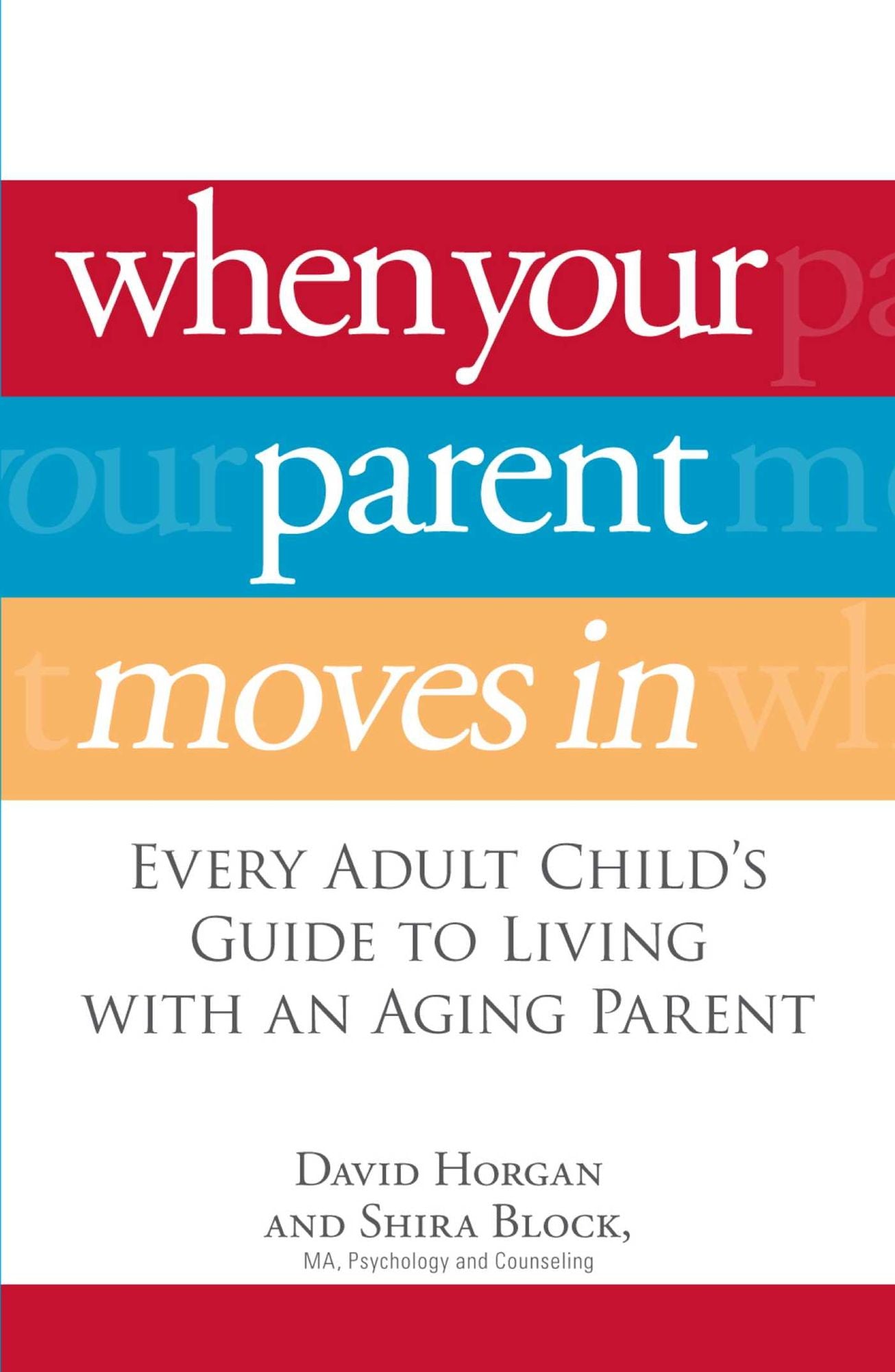 When Your Parent Moves In: Every Adult Child's Guide to Living with an Aging Parent