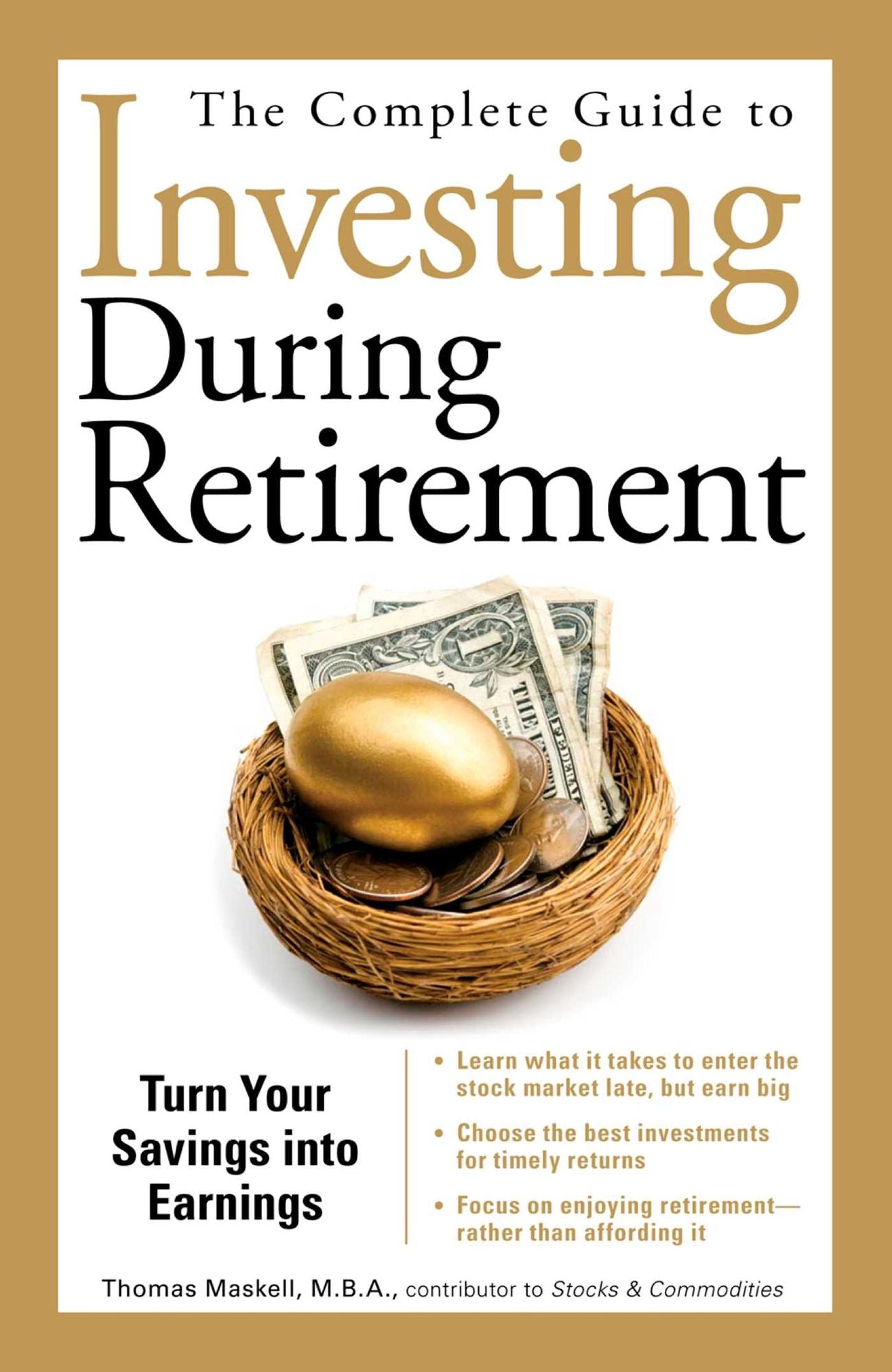The Complete Guide to Investing During Retirement: Turn Your Savings Into Earnings