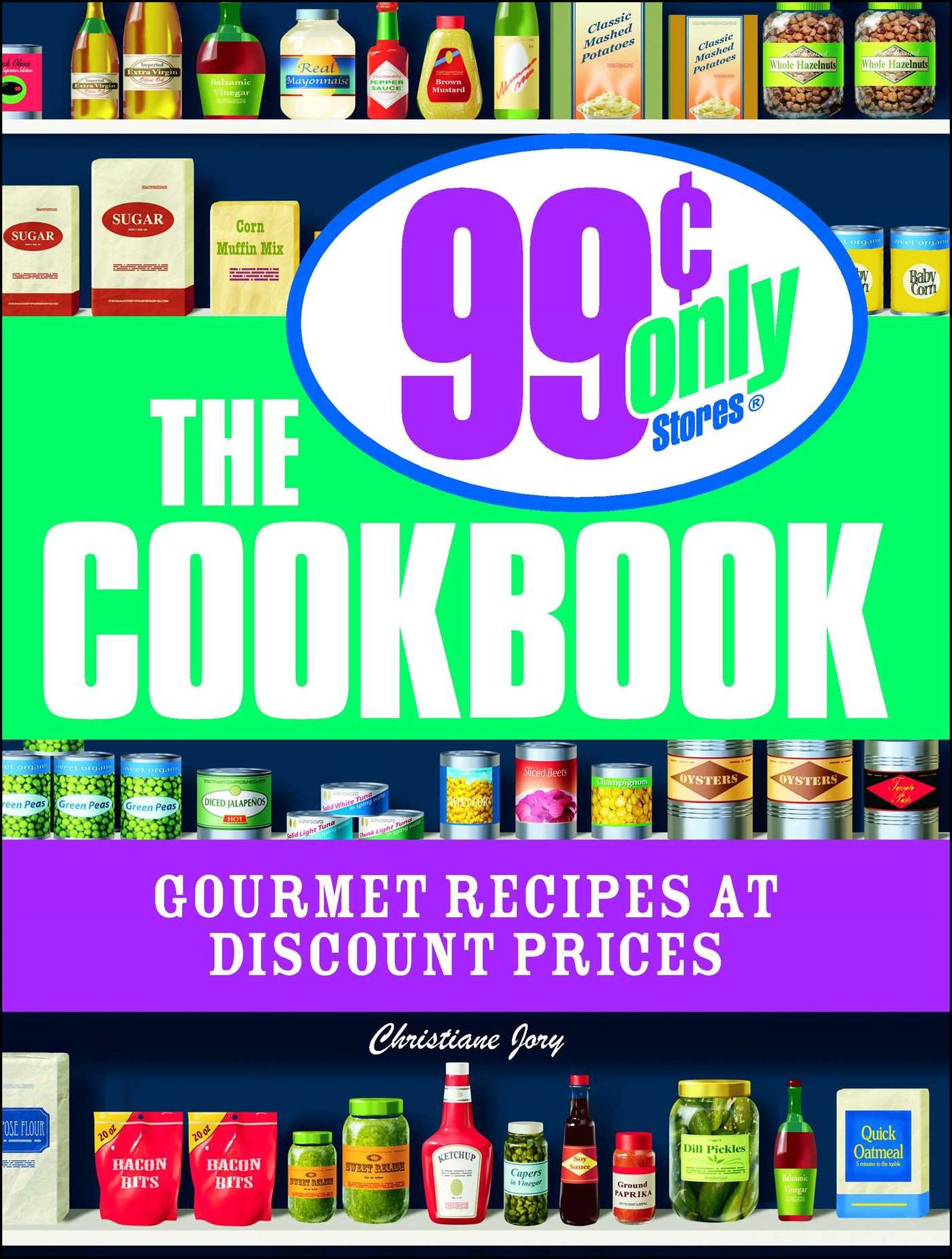 The 99 Cent Only Stores Cookbook: Gourmet Recipes at Discount Prices